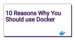 10 Reasons Why You Should use Docker