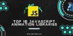 Top 10 JavaScript Animation Libraries to Elevate Your Web Projects in 2025