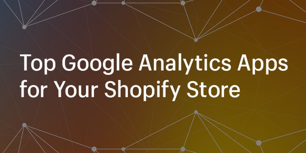 Top Google Analytics Apps for Your Shopify Store