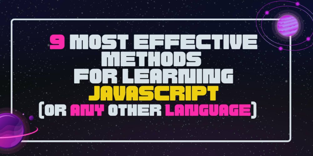 9 most effective methods for learning JavaScript (or any other language)