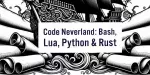 To Code and Beyond: A Neverland Adventure in Bash, Lua, Python, and Rust