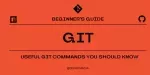 GIT - Beginner’s Guide: Useful GIT commands you should know