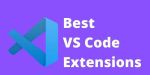 10 Must-Know VS Code Extensions for Faster Development.