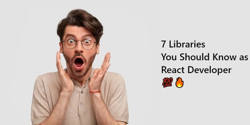 7 Libraries You Should Know as a React Developer