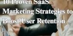 10 Proven SaaS Marketing Strategies to Boost User Retention