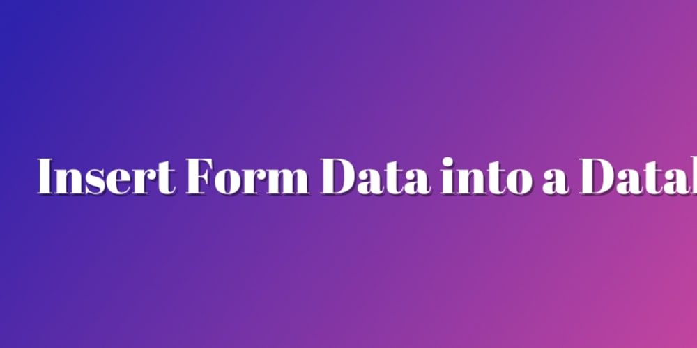 How to Insert Form Data into a Database Using HTML & PHP